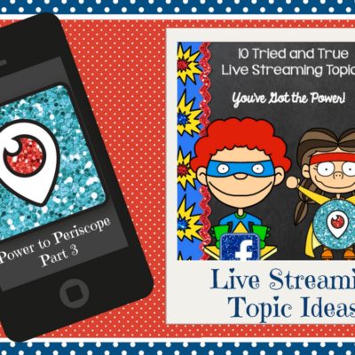 Power to Periscope Primer Part 3: Live Streaming Topic Ideas!