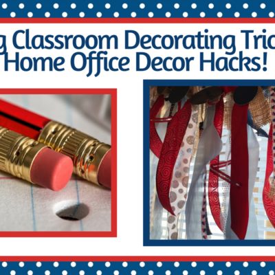 Using Classroom Decorating Tricks as Home Decor Hacks!